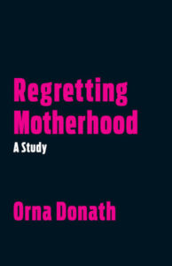 Cover of the book Regretting Motherhood by Orna Donath